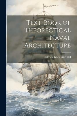 Text-book of Theorectical Naval Architecture - Edward Lewis Attwood - cover