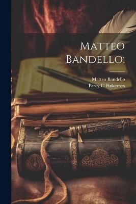 Matteo Bandello; - Matteo Bandello,Percy C Pinkerton - cover