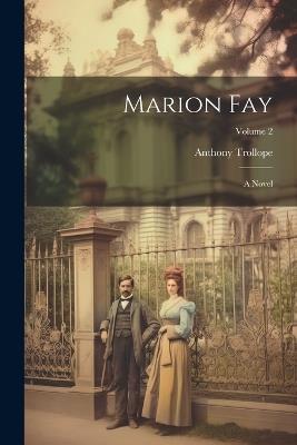 Marion Fay: A Novel; Volume 2 - Anthony Trollope - cover
