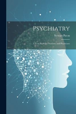 Psychiatry; a Text-book for Students and Physicians - Stewart Paton - cover