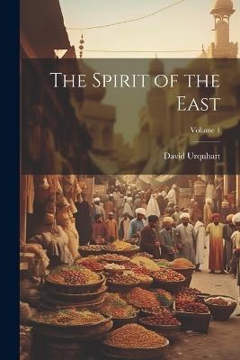 The Spirit of the East; Volume 1 - David Urquhart - cover