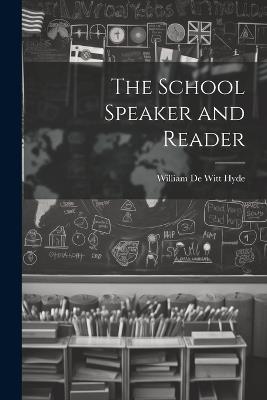 The School Speaker and Reader - William De Witt Hyde - cover