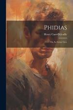 Phidias; ou, Le génie grec