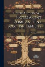 Genealogical Notes Anent Some Ancient Scottish Families