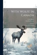 With Wolfe in Canada; or, Winning of a Continent