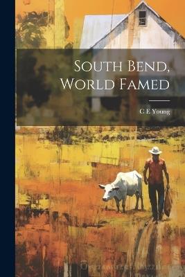 South Bend, World Famed - C E Young - cover