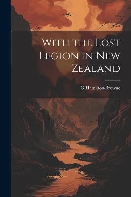 With the Lost Legion in New Zealand - G Hamilton-Browne - cover