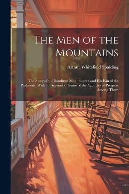 The men of the Mountains; the Story of the Southern Mountaineer and his kin of the Piedmont; With an Account of Some of the Agencies of Progress Among Them - Arthur Whitefield Spalding - cover