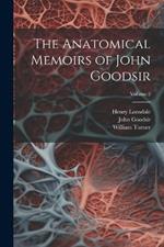 The Anatomical Memoirs of John Goodsir; Volume 2