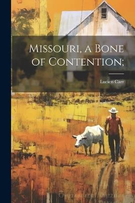 Missouri, a Bone of Contention; - Lucien Carr - cover