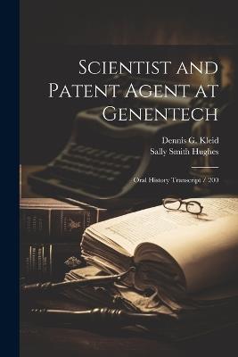 Scientist and Patent Agent at Genentech: Oral History Transcript / 200 - Sally Smith Hughes,Dennis G Kleid - cover