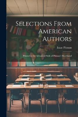 Selections From American Authors; Printed in the Advanced Style of Pitman's Shorthand - Isaac Pitman - cover