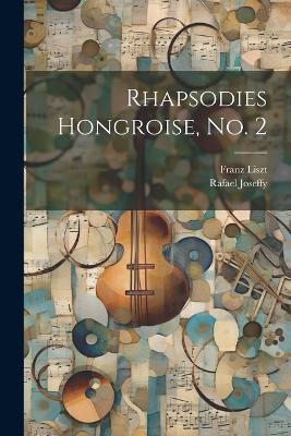 Rhapsodies Hongroise, no. 2 - Franz Liszt,Rafael Joseffy - cover
