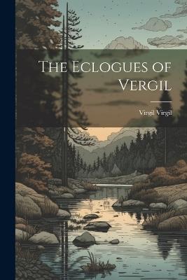 The Eclogues of Vergil - Virgil Virgil - cover