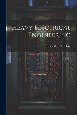 Heavy Electrical Engineering - Henry Metcalf Hobart - cover