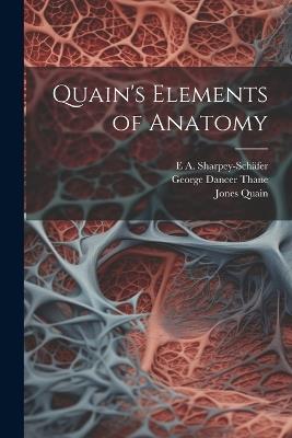 Quain's Elements of Anatomy - Jones Quain,George Dancer Thane,E A Sharpey-Schäfer - cover
