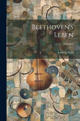 Beethoven's Leben; Volume 1 - Ludwig Nohl - cover