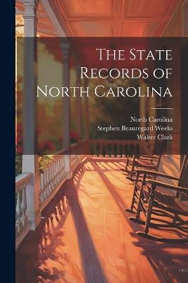 The State Records of North Carolina - Stephen Beauregard Weeks,Walter Clark,North Carolina - cover