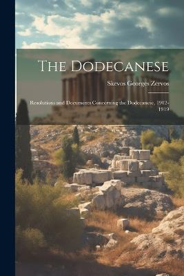 The Dodecanese; Resolutions and Documents Concerning the Dodecanese, 1912-1919 - Skevos Georges Zervos - cover