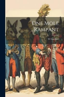 One Mole Rampant - W Gardner - cover