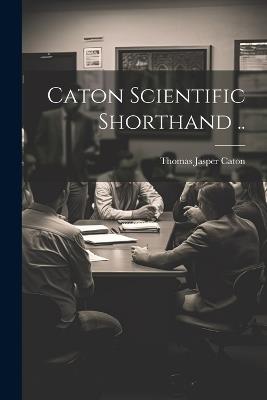 Caton Scientific Shorthand .. - Thomas Jasper Caton - cover
