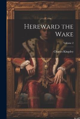 Hereward the Wake; Volume 2 - Charles Kingsley - cover