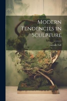 Modern Tendencies in Sculpture - Lorado Taft - cover