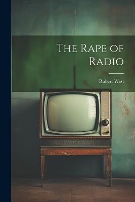 The Rape of Radio - Robert West - cover