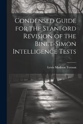 Condensed Guide for the Stanford Revision of the Binet-Simon Intelligence Tests - Lewis Madison Terman - cover