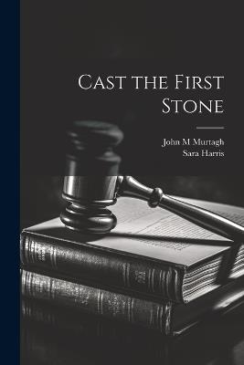 Cast the First Stone - John M Murtagh,Sara Harris - cover
