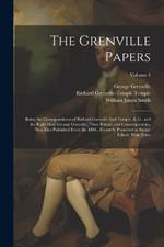 The Grenville Papers: Being the Correspondence of Richard Grenville Earl Temple, K.G., and the Right Hon: George Grenville, Their Friends and Contemporaries. Now First Published Form the MSS., Formerly Preserved at Stowe. Edited, With Notes; Volume 4