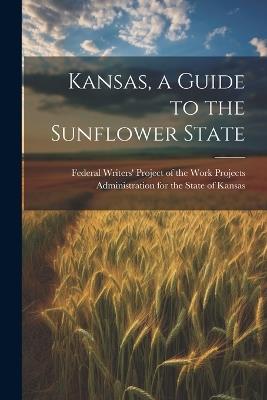 Kansas, a Guide to the Sunflower State - cover