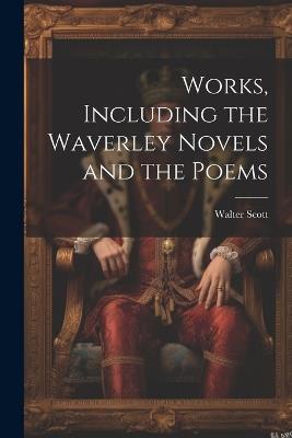 Works, Including the Waverley Novels and the Poems - Walter Scott - cover