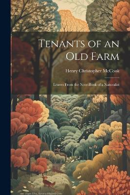 Tenants of an old Farm; Leaves From the Note-book of a Naturalist - Henry Christopher McCook - cover