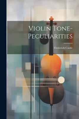 Violin Tone-peculiarities - Frederick Castle - cover