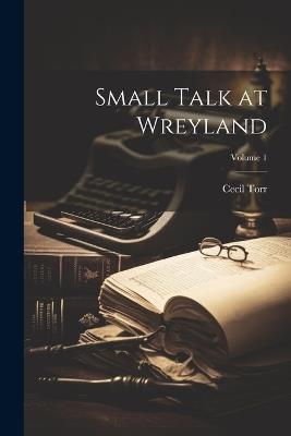 Small Talk at Wreyland; Volume 1 - Cecil Torr - cover