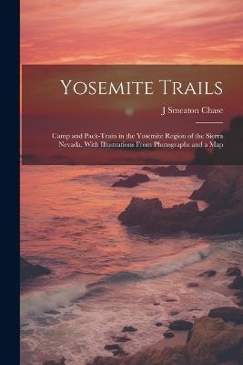 Yosemite Trails; Camp and Pack-train in the Yosemite Region of the Sierra Nevada. With Illustrations From Photographs and a Map - J Smeaton B 1864 Chase - cover