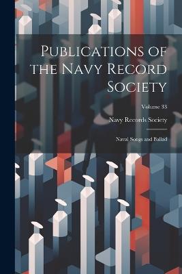 Publications of the Navy Record Society: Naval Songs and Ballad; Volume 33 - cover