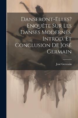 Danseront-elles? Enquête sur les danses modernes. Introd. et conclusion de José Germain - cover