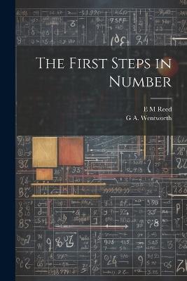 The First Steps in Number - G A 1835-1906 Wentworth,E M Reed - cover