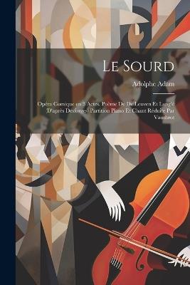 Le sourd; opéra comique en 3 actes. Poème de De Leuven et Langlé (d'après Desforges) Partition piano et chant réduite par Vauthrot - Adam Adolphe - cover