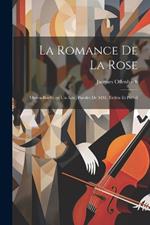 La romance de la rose; opéra-bouffe en un acte. Paroles de MM. Tréfeu et Prével