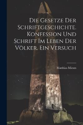 Die Gesetze Der Schriftgeschichte. Konfession Und Schrift Im Leben Der Völker. Ein Versuch - cover