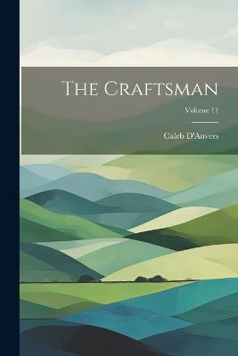 The Craftsman; Volume 11 - D'Anvers Caleb - cover