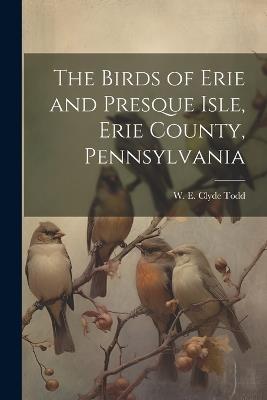 The Birds of Erie and Presque Isle, Erie County, Pennsylvania - cover