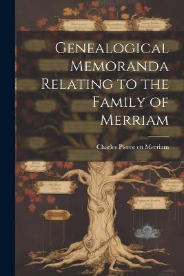 Genealogical Memoranda Relating to the Family of Merriam - cover
