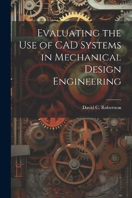 Evaluating the use of CAD Systems in Mechanical Design Engineering - cover