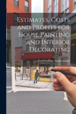Estimates, Costs and Profits for House Painting and Interior Decorating - cover