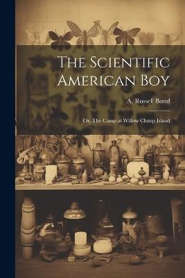 The Scientific American boy; or, The Camp at Willow Clump Island - cover
