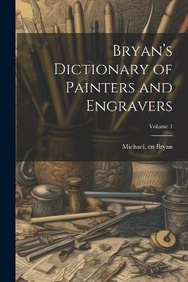Bryan's Dictionary of Painters and Engravers; Volume 1 - cover